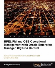 Bpel PM and Osb Operational Management with Oracle Enterprise Manager 10g Grid Control