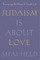 Judaism Is about Love