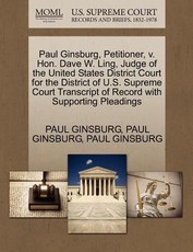 Paul Ginsburg, Petitioner, v. Hon. Dave W. Ling, Judge of the United States District Court for the District of U.S. Supreme Court Transcript of Record with Supporting Pleadings
