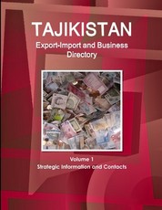 Tajikistan Export-Import and Business Directory Volume 1 Strategic Information and Contacts