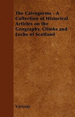 The Cairngorms - A Collection of Historical Articles on the Geography, Climbs and Lochs of Scotland