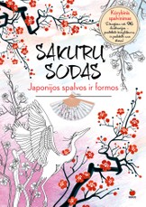 SAKURŲ SODAS. JAPONIJOS SPALVOS IR FORMOS: atraskite atsipalaidavimo ir nevaržomos kūrybinės laisvės oazę Tekančios Saulės šalyje!