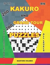 200 Kakuro and 200 Grand Tour puzzles. Adults puzzles book. All levels