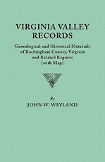 Virginia Valley Records. Genealogical and Historical Materials of Rockingham County, Virginia, and Related Regions (Wtih Map)
