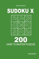 Sudoku X - 200 Hard to Master Puzzles 9x9 (Volume 6)