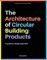 The Architecture of Circular Building Products