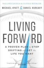 Living Forward: A Proven Plan to Stop Drifting and Get the Life You Want