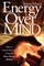 Energy Over Mind