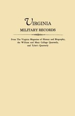 Virginia Military Records, from the Virginia Magazine of History and Biography, the William and Mary College Quarterly, and Tyler's Quarterly