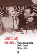 Pasakyk, kad mane myli… Ė. M. Remarkas-Marlena Dytrich. Aistros įrodymai