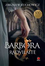 BARBORA RADVILAITĖ: išsamus ir kartais šokiruojantis istorinis tyrimas apie Lietuvos istorijos ikoną