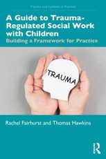 A Guide to Trauma-Regulated Social Work with Children