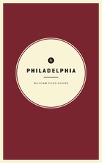 Wildsam Field Guides: Philadelphia