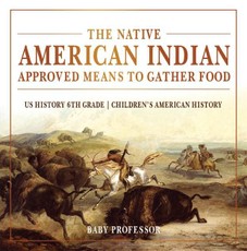 The Native American Indian Approved Means to Gather Food - US History 6th Grade | Children's American History