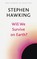 Hawking, S: Will We Survive on Earth?