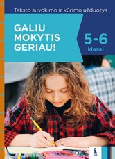 Teksto suvokimo ir rašymo užduotys 5-6 klasei, serija Galiu mokytis geriau! Teksto suvokimo ir rašymo užduotys 5-6 klasei, serija Galiu mokytis geriau!