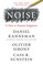 Noise: A Flaw in Human Judgment