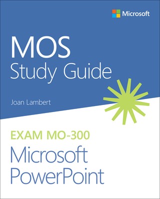Mos Study Guide for Microsoft PowerPoint Exam Mo-300 + NEMOKAMAS ATVEŽIMAS!