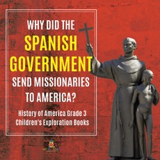 Why Did the Spanish Government Send Missionaries to America? | History of America Grade 3 | Children's Exploration Books