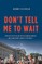 Don't Tell Me to Wait