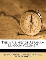 The writings of Abraham Lincoln Volume 7