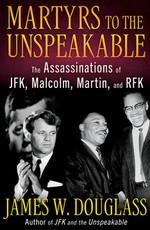 Martyrs to the Unspeakable: The Assasinations of Jfk, Malcolm, Martin, & Rfk
