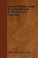 History of Rome, from Its Earliest Period to the Death of Vespasian