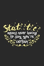 Statistics Means Never Having To Say You're Certain