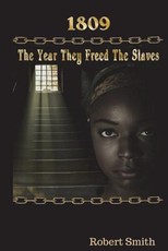 1809; The Year They Freed the Slaves