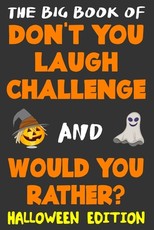 The Big Book of Don't You Laugh Challenge and Would You Rather? Halloween Edition