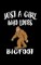 Just A Girl Who Loves Bigfoot