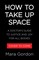 How to Take Up Space