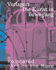 Verlagert. Die Kunst in Bewegung / Relocated. Art on the Move