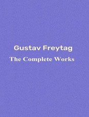 The Complete Works of Gustav Freytag