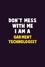 Don't Mess With Me, I Am A Garment Technologist