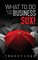 What to do when your business sux!