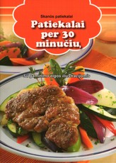 Skanūs patiekalai. Patiekalai per 30 minučių