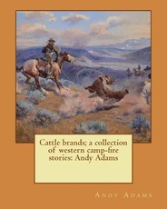Cattle brands; a collection of western camp-fire stories