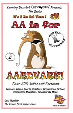 AA is for AArdvark - Over 200 Jokes and Cartoons Animals, Aliens, Sports, Holidays, Occupations, School, Computers, Monsters, Dinosaurs & More in Black and White