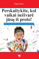 Perskaitykite, kol vaikai neišvarė jūsų iš proto! Perskaitykite, kol vaikai neišvarė jūsų iš proto!