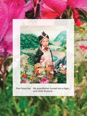 Pao Houa Her: My Grandfather Turned Into a Tiger... and Other Illusions
