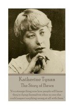 Katherine Tynan - The Story of Bawn