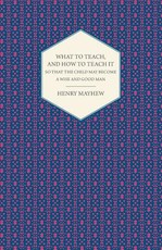 What to Teach, and How to Teach It So That the Child May Become a Wise and Good Man