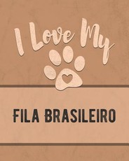 I Love My Fila Brasileiro