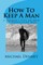 How To Keep A Man