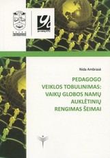 Pedagogo veiklos tobulinimas: vaikų globos namų auklėtinių rengimas šeimai