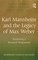Karl Mannheim and the Legacy of Max Weber