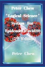 Peter Chew Logical Science System For Epidemics (Covid-19) [2nd Edition]