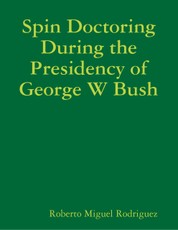 Spin Doctoring During the Presidency of George W Bush