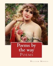 Poems by the way, By William Morris